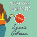 You've Been Volunteered : A Class Mom Novel - eAudiobook