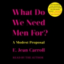 What Do We Need Men For? : A Modest Proposal - eAudiobook