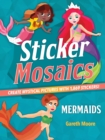 Sticker Mosaics: Mermaids : Create Mystical Pictures with 1,869 Stickers! - Book