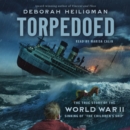 Torpedoed : The True Story of the World War II Sinking of "The Children's Ship" - eAudiobook