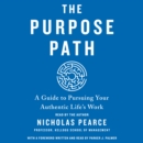 The Purpose Path : A Guide to Pursuing Your Authentic Life's Work - eAudiobook