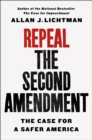 Repeal the Second Amendment : The Case for a Safer America - Book