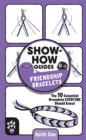 Show-How Guides: Friendship Bracelets : The 10 Essential Bracelets Everyone Should Know! - Book
