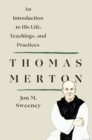 Thomas Merton: An Introduction to His Life, Teachings, and Practices - Book