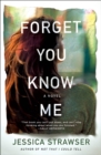 Forget You Know Me : A Novel - Book