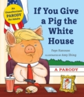 If You Give a Pig the White House : A Parody - Book