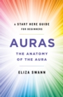 Auras : The Anatomy of the Aura (A Start Here Guide for Beginners) - Book