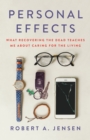 Personal Effects : What Recovering the Dead Teaches Me About Caring for the Living - Book