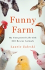 Funny Farm : My Unexpected Life with 600 Rescue Animals - Book