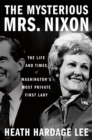 The Mysterious Mrs. Nixon : The Life and Times of Washington's Most Private First Lady - Book