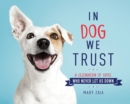 In Dog We Trust : A Celebration of Those Who Never Let Us Down - Book