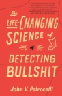 The Life-Changing Science of Detecting Bullshit - Book