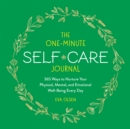 The One-Minute Self-Care Journal : 365 Ways to Nurture Your Physical, Mental, and Emotional Well-Being Every Day - Book