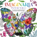 Imaginaria: In The Wild : An Artist's Coloring Book of Wonders Inside the Lines - Book
