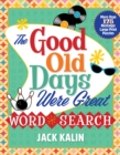 The Good Old Days Were Great Word Search : More Than 175 Nostalgic Large-Print Puzzles - Book