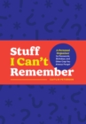 Stuff I Can't Remember : A Personal Organizer for Passwords, Birthdays, and Other Crap You Always Forget - Book
