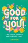 Good for You! : A Wellness Planner for Healthy and Happy Living - Book