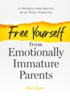 Free Yourself from Emotionally Immature Parents : A Journal for Adults with Toxic Families - Book