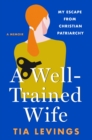 A Well-Trained Wife : My Escape from Christian Patriarchy - Book