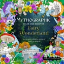 Mythographic Color and Discover: Fairy Wonderland : An Artist's Coloring Book of Magical Spirits - Book