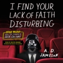 I Find Your Lack of Faith Disturbing : Star Wars and the Triumph of Geek Culture - eAudiobook