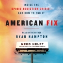 American Fix : Inside the Opioid Addiction Crisis - and How to End It - eAudiobook