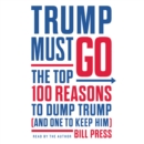 Trump Must Go : The Top 100 Reasons to Dump Trump (and One to Keep Him) - eAudiobook
