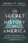 The Secret History of America : Classic Writings on Our Nation's Unknown Past and Inner Purpose - Book