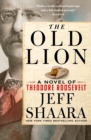 The Old Lion : A Novel of Theodore Roosevelt - Book