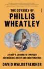 The Odyssey of Phillis Wheatley : A Poet's Journeys Through American Slavery and Independence - Book