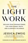 The Light Work : Reclaim Your Feminine Power, Live Your Cosmic Truth, and Illuminate the World - Book