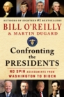 Confronting the Presidents : No Spin Assessments from Washington to Biden - Book