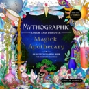 Mythographic Color and Discover: Magick Apothecary : An Artist's Coloring Book for Modern Mystics - Book