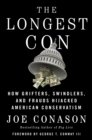 The Longest Con : How Grifters, Swindlers, and Frauds Hijacked American Conservatism - Book