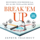 Break 'Em Up : Recovering Our Freedom from Big Ag, Big Tech, and Big Money - eAudiobook