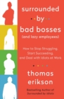 Surrounded by Bad Bosses (And Lazy Employees) : How to Stop Struggling, Start Succeeding, and Deal with Idiots at Work [The Surrounded by Idiots Series] - Book