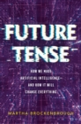 Future Tense : How We Made Artificial Intelligence—and How It Will Change Everything - Book