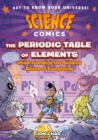 Science Comics: The Periodic Table of Elements : Understanding the Building Blocks of Everything - Book