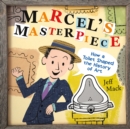 Marcel's Masterpiece : How a Toilet Shaped the History of Art - Book