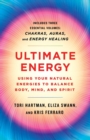 Ultimate Energy : Using Your Natural Energies to Balance Body, Mind, and Spirit - Book