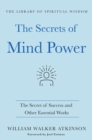 The Secrets of Mind Power : The Secret of Success and Other Essential Works - Book