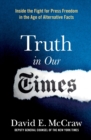 Truth in Our Times : Inside the Fight for Press Freedom in the Age of Alternative Facts - Book