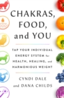 Chakras, Food, and You : Tap Your Individual Energy System for Health, Healing, and Harmonious Weight - Book