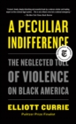 A Peculiar Indifference : The Neglected Toll of Violence on Black America - Book