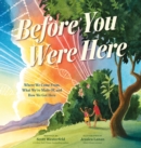 Before You Were Here : Where We Come From, What We're Made Of, and How We Got Here - Book