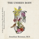 The Unseen Body : A Doctor's Journey Through the Hidden Wonders of Human Anatomy - eAudiobook