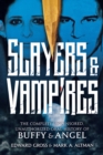 Slayers & Vampires: The Complete Uncensored, Unauthorized Oral History of Buffy & Angel - Book