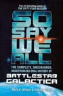 So Say We All: The Complete, Uncensored, Unauthorized Oral History of Battlestar Galactica - Book