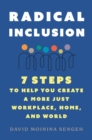 Radical Inclusion : Seven Steps to Help You Create a More Just Workplace, Home, and World - Book