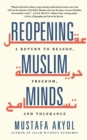 Reopening Muslim Minds : A Return to Reason, Freedom, and Tolerance - Book